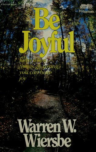 Be Joyful: Even When Things Go Wrong, You Can Have Joy