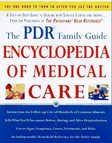 The Pdr Family Guide Encyclopedia Of Medical Care: The Complete Home Reference To Over 350 Medical Problems And Procedures From The Publishers Of The Physicians' ... Desk Reference® (Family Medical Guides): encyclopedia of medical care.