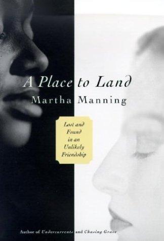 A Place To Land: Lost And Found In An Unlikely Friendship