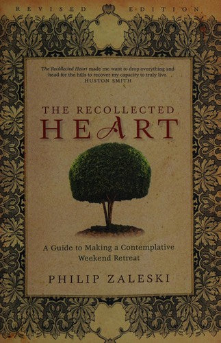 The Recollected Heart: A Guide to Making a Contemplative Weekend Retreat