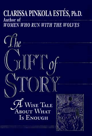 The Gift Of Story: A Wise Tale About What Is Enough: a wise tale about what is enough