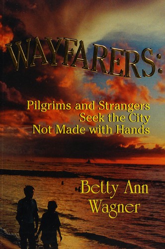 Wayfarers (with Notes and Autographed): pilgrims and strangers seek the city not made with hands