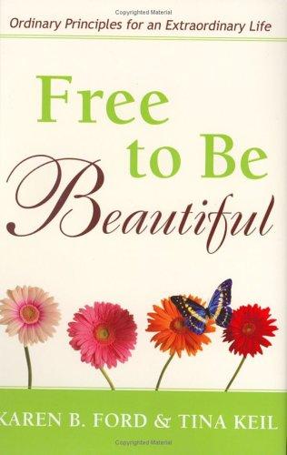 Free To Be Beautiful: Ordinary Principles for an Extraordinary Life