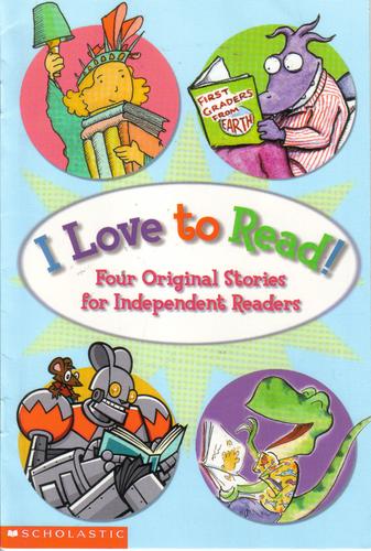 I Love To Read! (Four Original Stories For Independent Readers): four original stories for independent readers