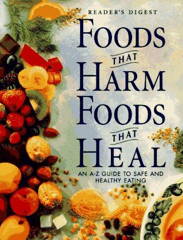 Foods That Harm, Foods That Heal: An A - Z Guide To Safe And Healthy Eating: an A-Z guide to safe and healthy eating