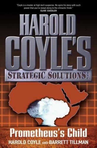 Prometheus's Child: Harold Coyle's Strategic Solutions, Inc.: Harold Coyle's Strategic Solutions, Inc.