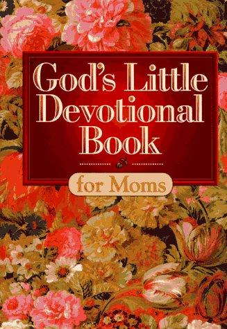 God's Little Devotional Book For Moms (God's Little Devotional Books)
