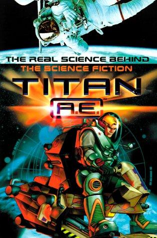 Titan A.E. The Science Behind The Science Fiction (Titan A. E)