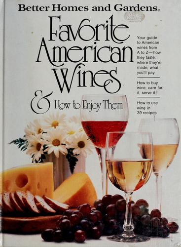 Favorite American Wines & How To Enjoy Them (Better Homes And Gardens Books)