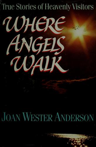 Where Angels Walk: True Stories Of Heavenly Visitors