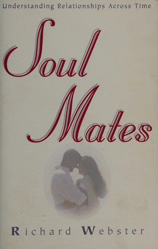 Soul Mates : Understanding Relationships Across Time: understanding relationships across time