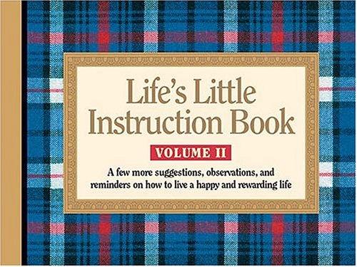 Life's Little Instruction Book, Volume Ii: A Few More Suggestions, Observations, And Reminders On How To Live A Happy And Rewarding Life
