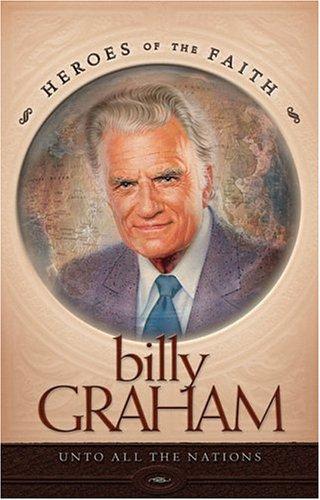 Billy Graham: Unto All The Nations (Heroes Of The Faith)