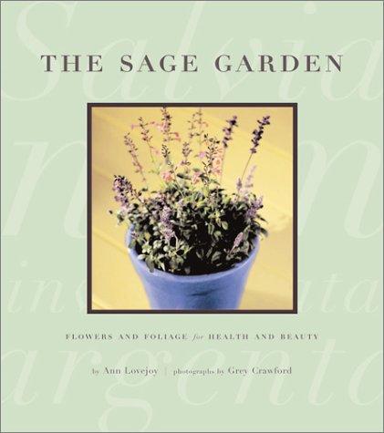 The Sage Garden: Flowers And Foliage For Health And Beauty