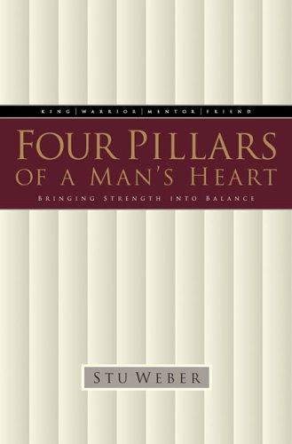 Four Pillars Of A Man's Heart: Bringing Strength Into Balance: Bringing Strength Into Balance