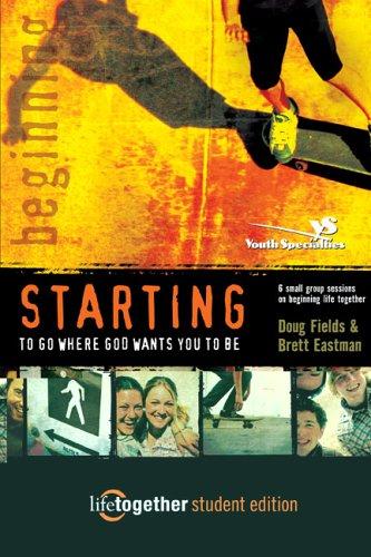 Starting To Go Where God Wants You To Be--Student Edition: 6 Small Group Sessions On Beginning Life Together: 6 small group lessons on beginning life together