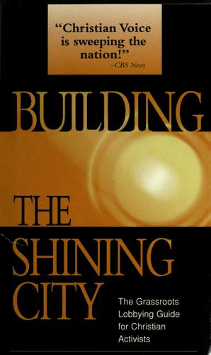 Building The Shining City: The Grassroots Lobbying Guide For Christian Activists