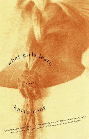 What Girls Learn: A Novel: A Novel