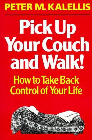 Pick Up Your Couch And Walk!: How to Take Back Control of Your Life