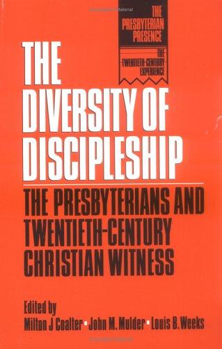 The Diversity Of Discipleship: Presbyterians And Twentieth-Century Christian Witness (Presbyterian Presence: The Twentieth-Century Experience): Presbyterians and twentieth-century Christian witness