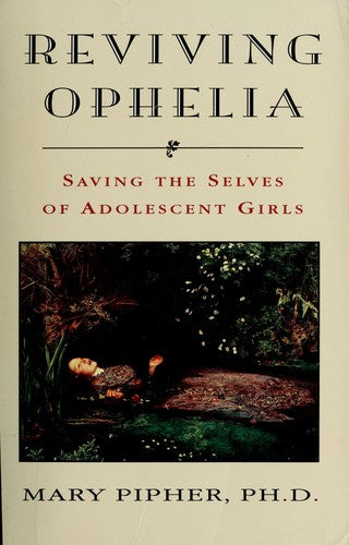 Reviving Ophelia: saving the selves of adolescent girls