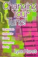 Changing Your Tune!: The Musician's Handbook For Creating Contemporary Worship