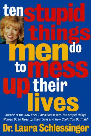 Ten Stupid Things Men Do To Mess Up Their Lives