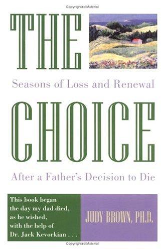The Choice: Seasons Of Loss And Renewal After A Father's Decision To Die