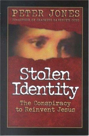 Stolen Identity: The Conspiracy To Reinvent Jesus
