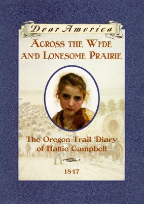 Across The Wide And Lonesome Prairie: The Oregon Trail Diary Of Hattie Campbell, 1847: the Oregon Trail diary of Hattie Campbell