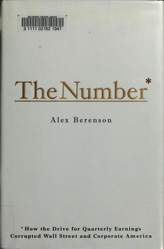 The Number: how the drive for quarterly earnings corrupted Wall Street and corporate America