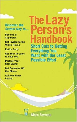 The Lazy Person's Handbook: Short Cuts To Get Everything You Want With The Least Possible Effort: short cuts to getting everything you want with the least possible effort
