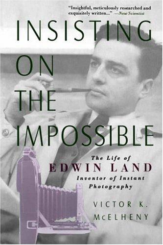 Insisting On The Impossible : The Life Of Edwin Land