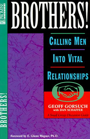 Brothers!:: calling men into vital relationships : a small group discussion guide