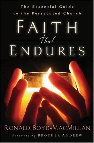 Faith That Endures: The Essential Guide To The Persecuted Church: the essential guide to the persecuted church