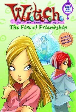 W.I.T.C.H. Chapter Book: The Fire Of Friendship - Book #4 (W.I.T.C.H.)