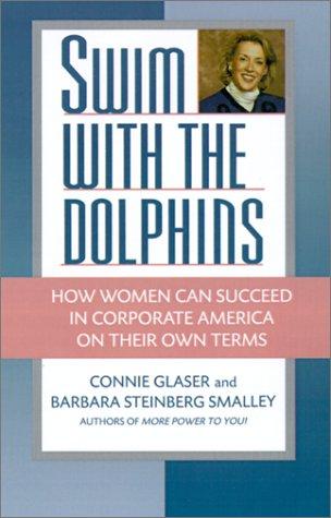 Swim With The Dolphins: How Women Can Succeed In Corporate America On Their Own Terms (without dust jacket): how women can succeed in corporate America on their own terms