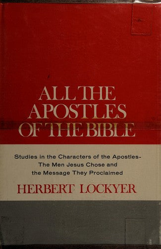 All The Apostles Of The Bible Studies In The Characters Of The Apostles, The Men Jesus Chose, And The Message They Proclaimed: 'All' Series