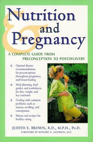 Nutrition And Pregnancy : A Complete Guide From Preconception To Postdelivery: A Complete Guide from Preconception to Postdelivery