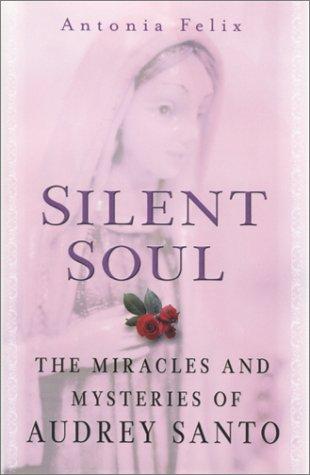 Silent Soul: the miracles and mysteries of Audrey Santo