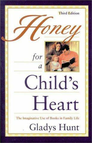 Honey For A Child's Heart: the imaginative use of books in family life