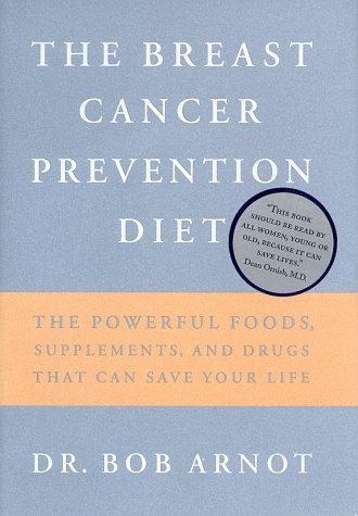 The Breast Cancer Prevention Diet: The Powerful Foods, Supplements, And Drugs That Can Save Your Life