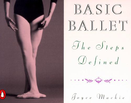 Basic Ballet: The Steps Defined (Penguin Handbooks)