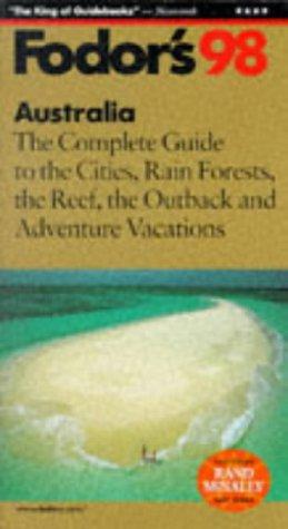 Fodor's 1998 Australia: The Complete Guide To The Cities, Rain Forests, The Reef, The Outback And Advent Ure Vacations