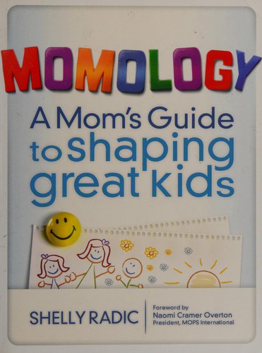 Momology: a mom's guide to shaping great kids