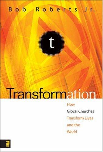Transformation: How Glocal Churches Transform Lives And The World: how glocal churches transform lives and the world