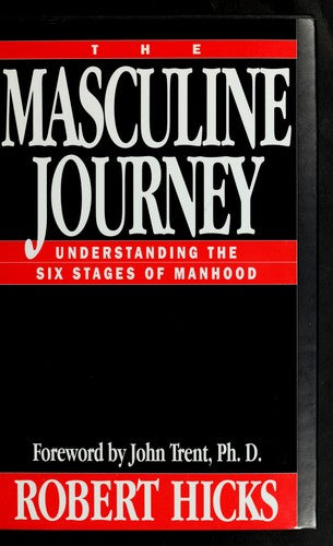 The Masculine Journey: Understanding The Six Stages Of Manhood: understanding the six stages of manhood