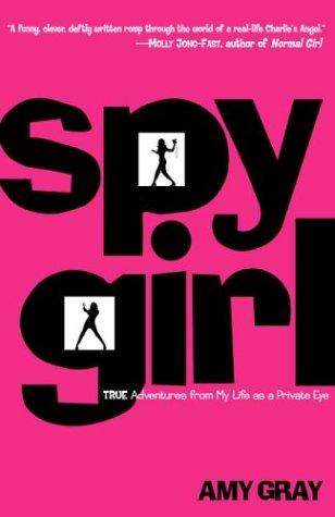 Spygirl: True Adventures From My Life As A Private Eye: True Adventures from My Life as a Private Eye