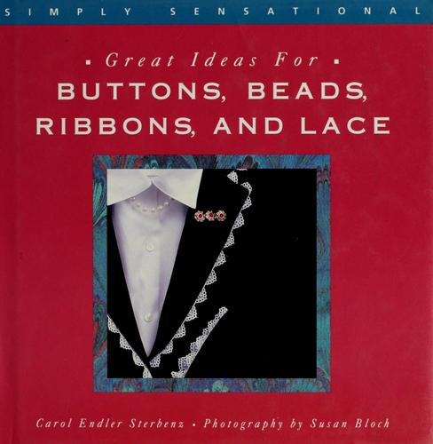 Simply Sensational Great Ideas For Buttons, Beads, Ribbons And Lace