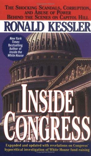 Inside Congress: The Shocking Scandals, Corruption, And Abuse Of Power Behind The Scenes On Capitol Hill